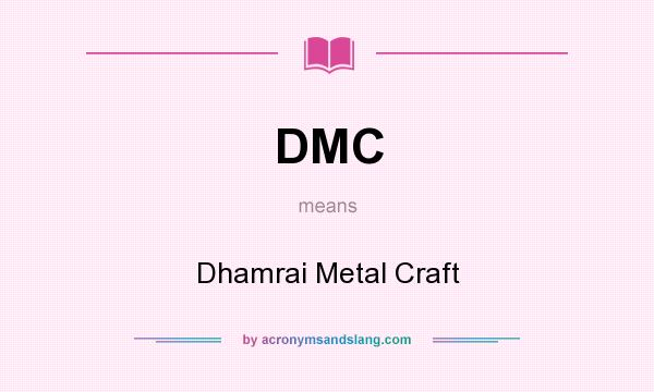 What does DMC mean? It stands for Dhamrai Metal Craft