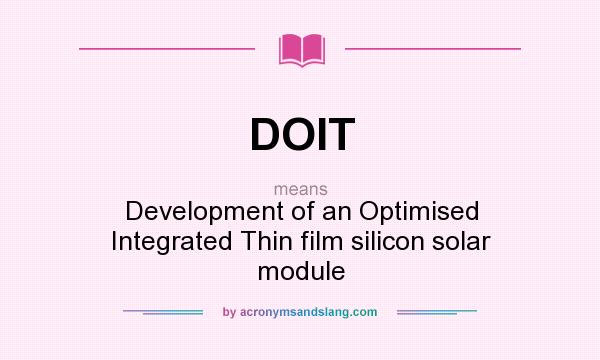 What does DOIT mean? It stands for Development of an Optimised Integrated Thin film silicon solar module