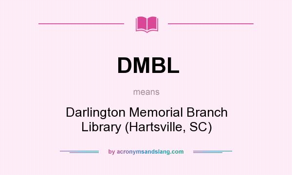 What does DMBL mean? It stands for Darlington Memorial Branch Library (Hartsville, SC)