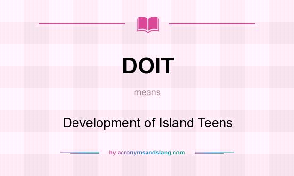 What does DOIT mean? It stands for Development of Island Teens