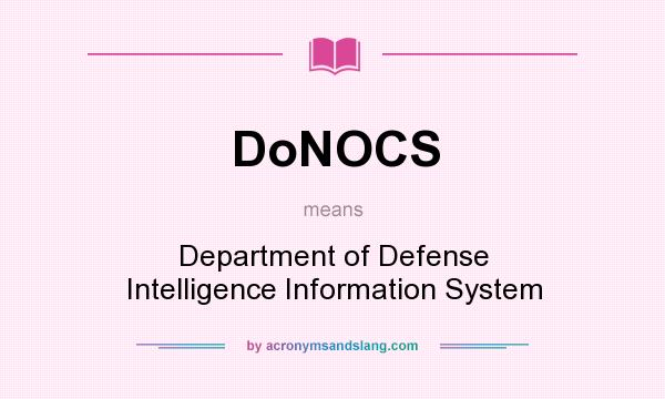What does DoNOCS mean? It stands for Department of Defense Intelligence Information System