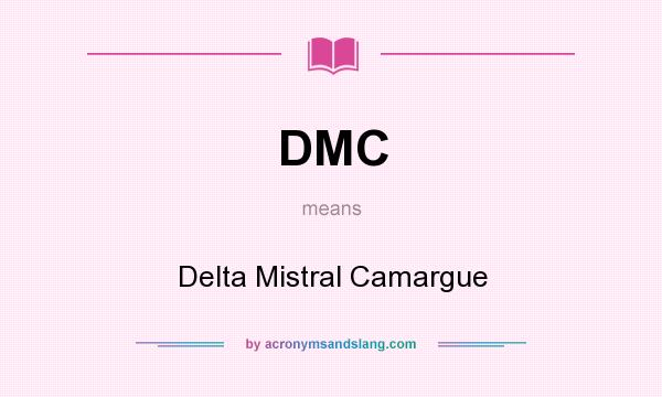 What does DMC mean? It stands for Delta Mistral Camargue