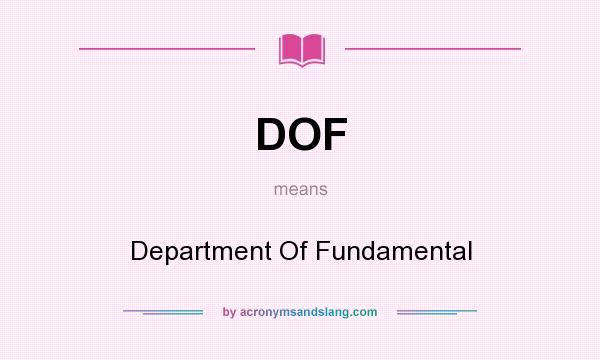 What does DOF mean? It stands for Department Of Fundamental