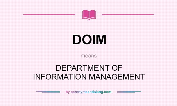 What does DOIM mean? It stands for DEPARTMENT OF INFORMATION MANAGEMENT