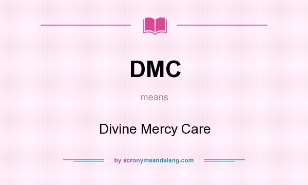 What does DMC mean? It stands for Divine Mercy Care