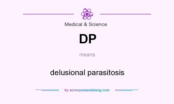 What does DP mean? It stands for delusional parasitosis