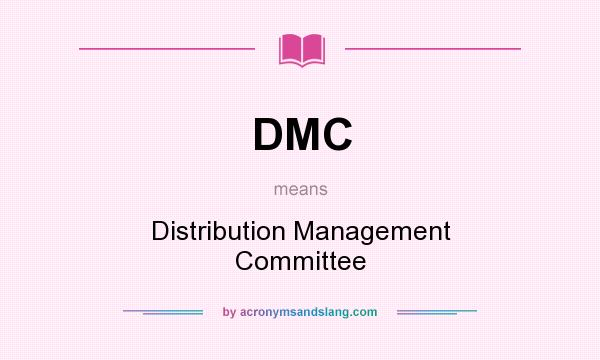 What does DMC mean? It stands for Distribution Management Committee