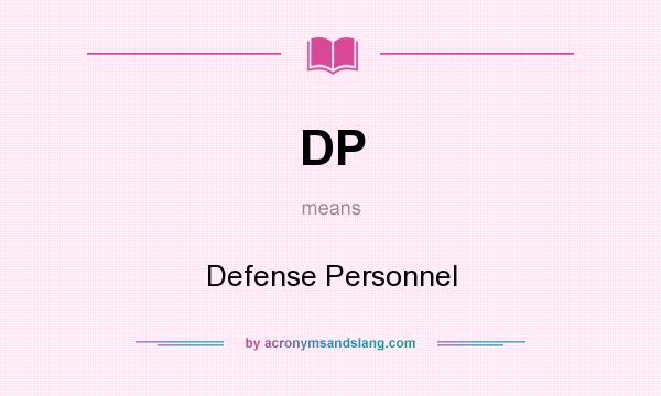 What does DP mean? It stands for Defense Personnel