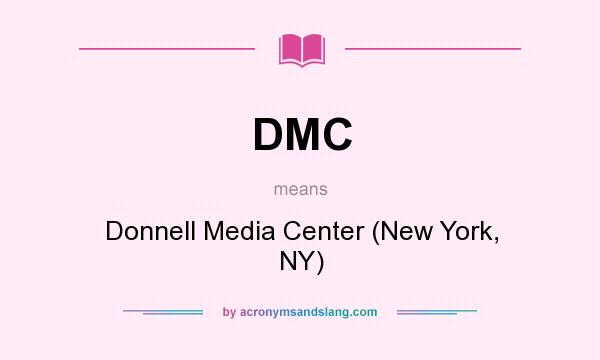 What does DMC mean? It stands for Donnell Media Center (New York, NY)