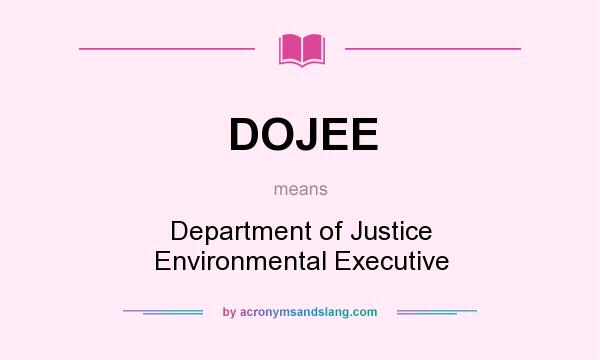 What does DOJEE mean? It stands for Department of Justice Environmental Executive