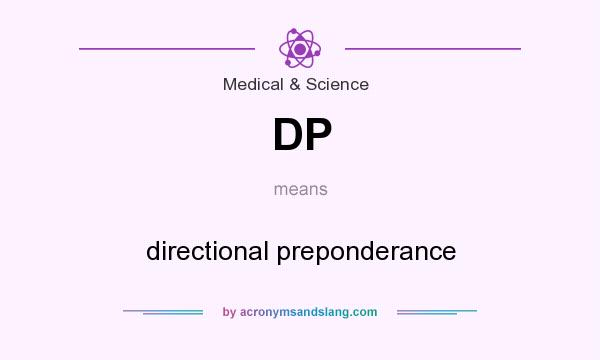What does DP mean? It stands for directional preponderance