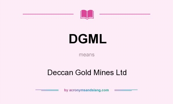 What does DGML mean? It stands for Deccan Gold Mines Ltd
