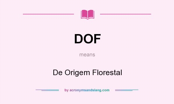 What does DOF mean? It stands for De Origem Florestal