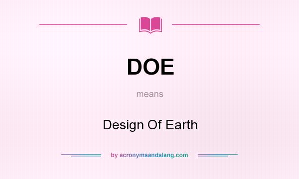 What does DOE mean? It stands for Design Of Earth
