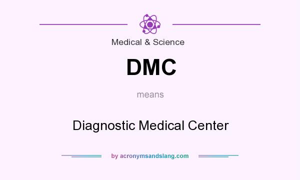 What does DMC mean? It stands for Diagnostic Medical Center
