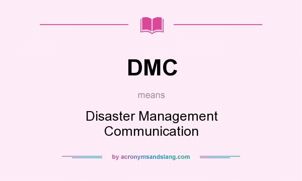 What does DMC mean? It stands for Disaster Management Communication