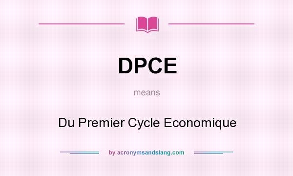 What does DPCE mean? It stands for Du Premier Cycle Economique