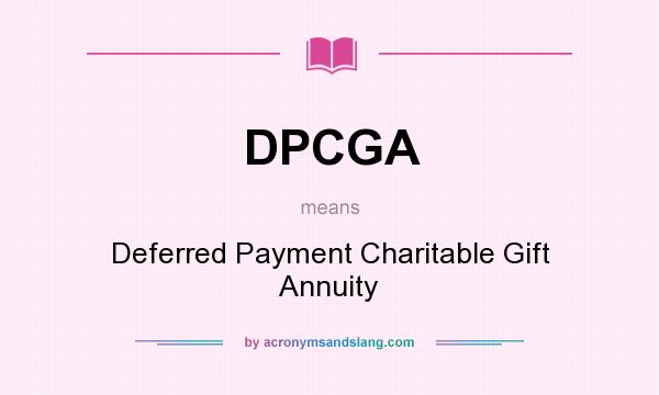 What does DPCGA mean? It stands for Deferred Payment Charitable Gift Annuity