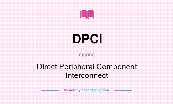 What does DPCI mean? It stands for Direct Peripheral Component Interconnect
