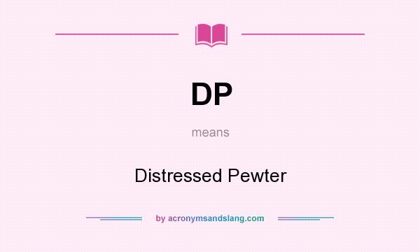 What does DP mean? It stands for Distressed Pewter
