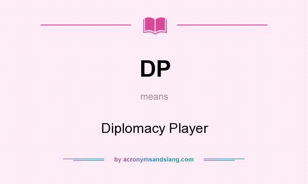 What does DP mean? It stands for Diplomacy Player