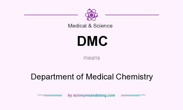 What does DMC mean? It stands for Department of Medical Chemistry