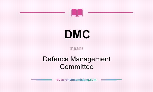 What does DMC mean? It stands for Defence Management Committee