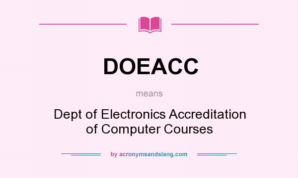 What does DOEACC mean? It stands for Dept of Electronics Accreditation of Computer Courses