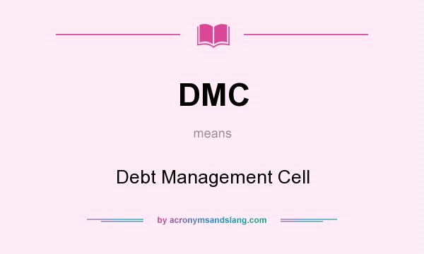 What does DMC mean? It stands for Debt Management Cell