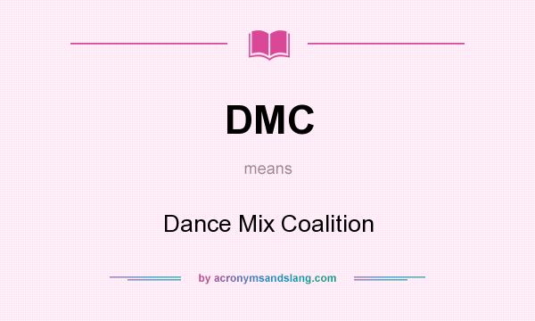 What does DMC mean? It stands for Dance Mix Coalition