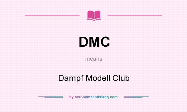 What does DMC mean? It stands for Dampf Modell Club