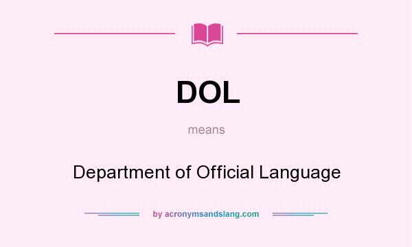 What does DOL mean? It stands for Department of Official Language