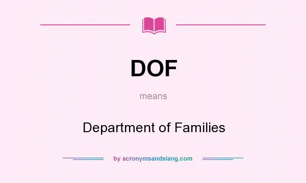 What does DOF mean? It stands for Department of Families