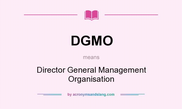 What does DGMO mean? It stands for Director General Management Organisation