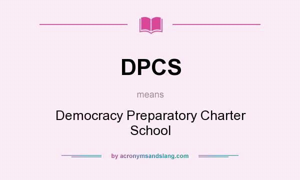 What does DPCS mean? It stands for Democracy Preparatory Charter School