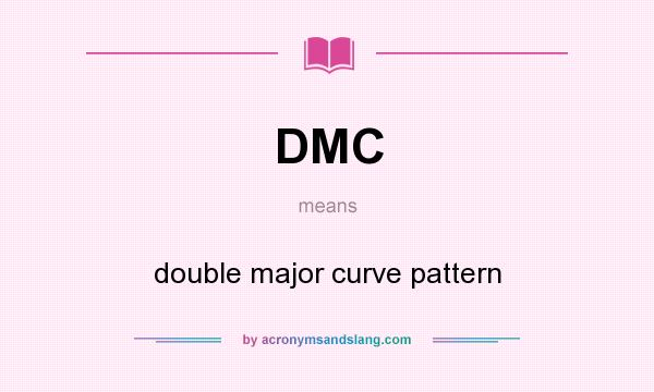 What does DMC mean? It stands for double major curve pattern