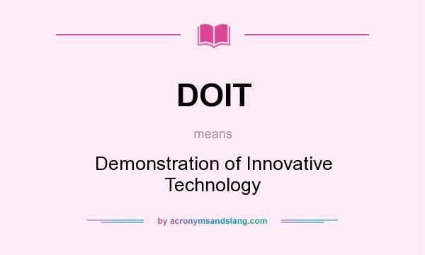What does DOIT mean? It stands for Demonstration of Innovative Technology