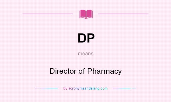 What does DP mean? It stands for Director of Pharmacy
