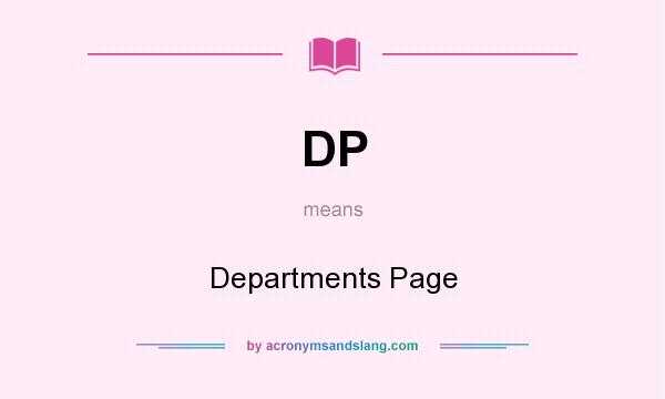 What does DP mean? It stands for Departments Page