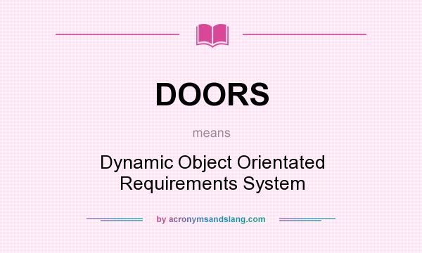 What does DOORS mean? It stands for Dynamic Object Orientated Requirements System