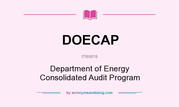 What does DOECAP mean? It stands for Department of Energy Consolidated Audit Program