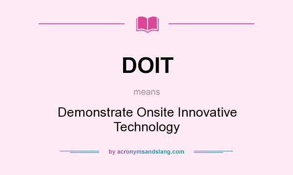 What does DOIT mean? It stands for Demonstrate Onsite Innovative Technology