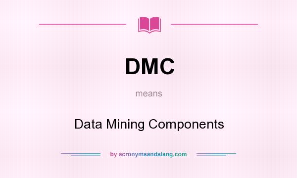 What does DMC mean? It stands for Data Mining Components