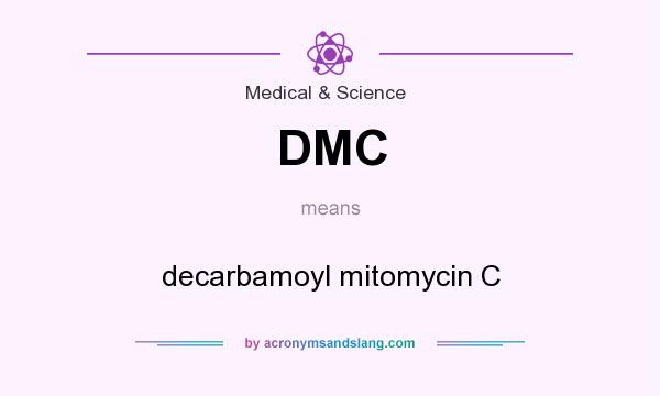 What does DMC mean? It stands for decarbamoyl mitomycin C