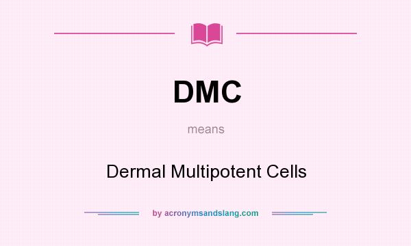 What does DMC mean? It stands for Dermal Multipotent Cells