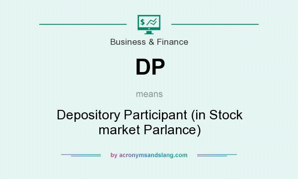 What does DP mean? It stands for Depository Participant (in Stock market Parlance)