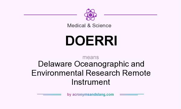 What does DOERRI mean? It stands for Delaware Oceanographic and Environmental Research Remote Instrument