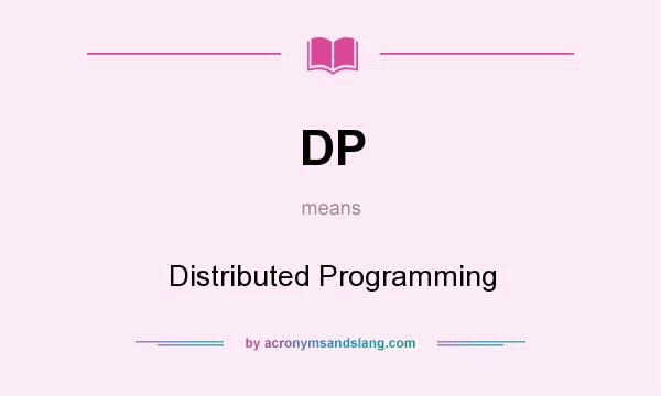 What does DP mean? It stands for Distributed Programming