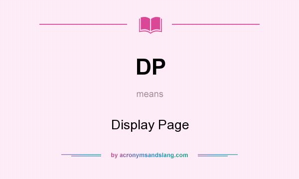 What does DP mean? It stands for Display Page
