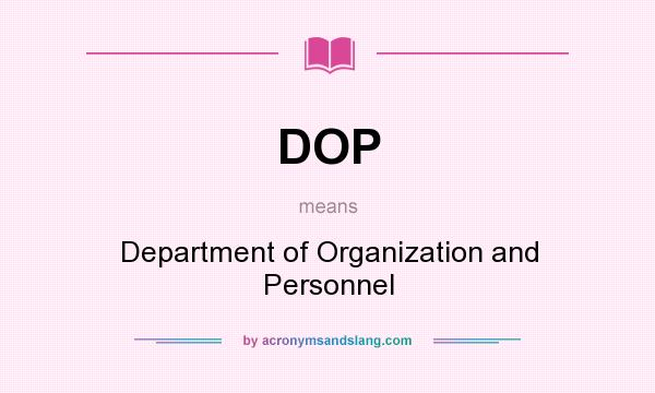 What does DOP mean? It stands for Department of Organization and Personnel